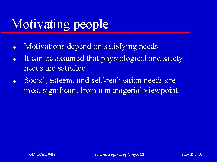 Motivating people l l l Motivations depend on satisfying needs It can be assumed