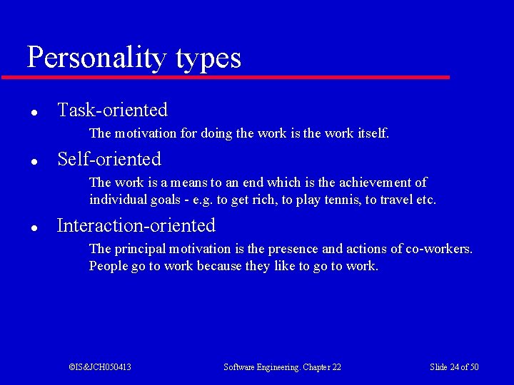 Personality types l Task-oriented The motivation for doing the work is the work itself.