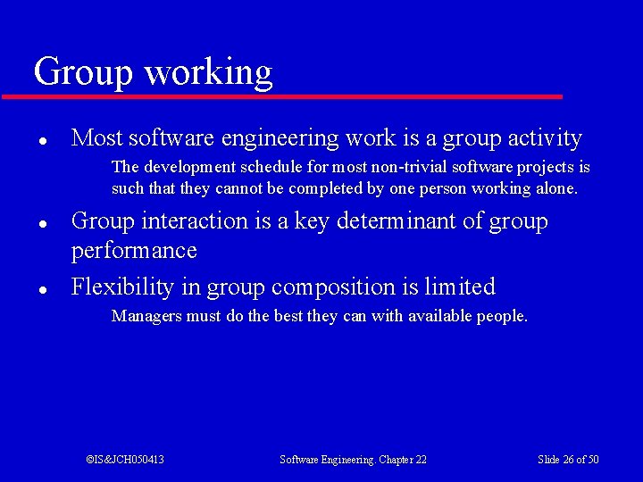 Group working l Most software engineering work is a group activity The development schedule