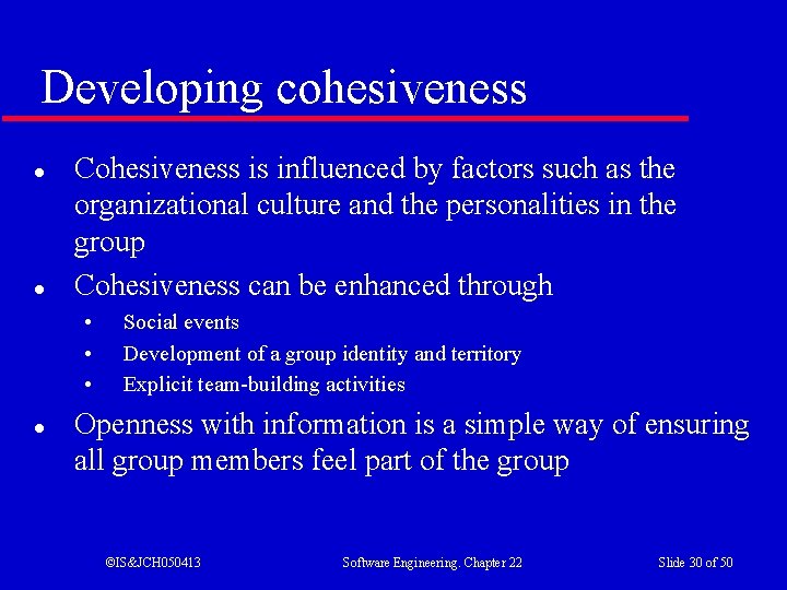 Developing cohesiveness l l Cohesiveness is influenced by factors such as the organizational culture