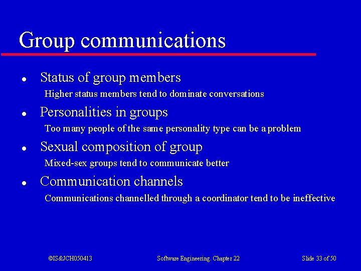 Group communications l Status of group members Higher status members tend to dominate conversations