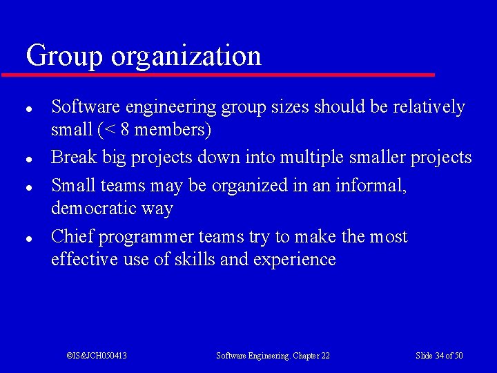 Group organization l l Software engineering group sizes should be relatively small (< 8