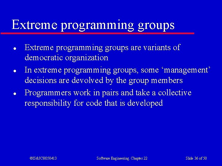 Extreme programming groups l l l Extreme programming groups are variants of democratic organization