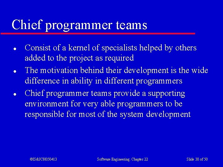 Chief programmer teams l l l Consist of a kernel of specialists helped by