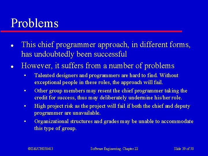 Problems l l This chief programmer approach, in different forms, has undoubtedly been successful