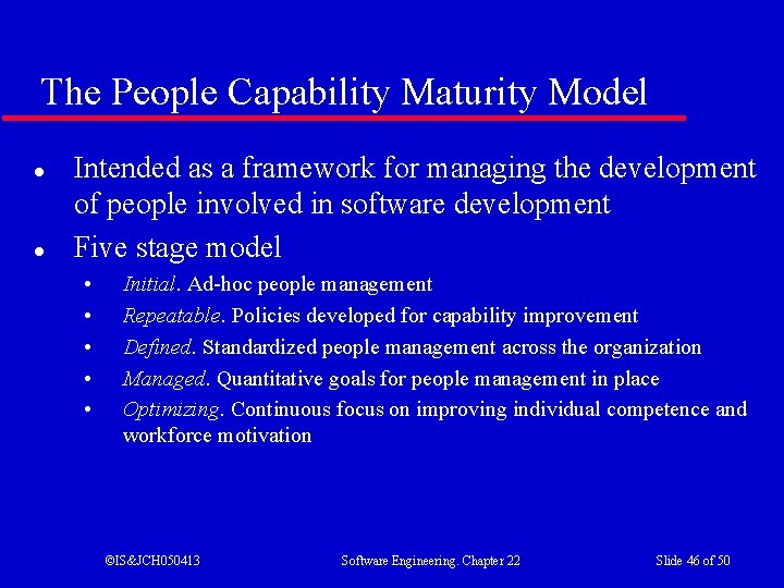 The People Capability Maturity Model l l Intended as a framework for managing the