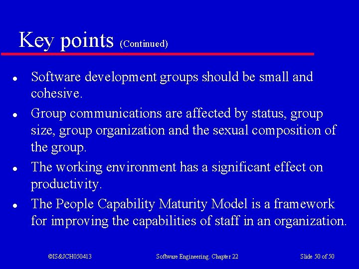 Key points (Continued) l l Software development groups should be small and cohesive. Group