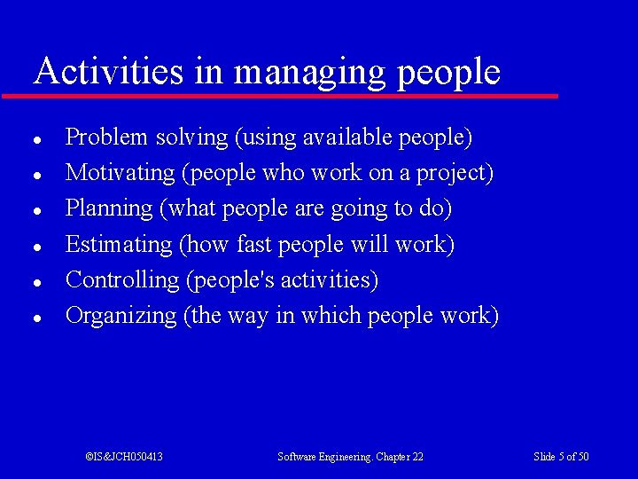 Activities in managing people l l l Problem solving (using available people) Motivating (people