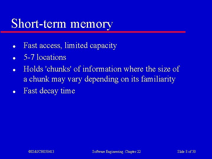 Short-term memory l l Fast access, limited capacity 5 -7 locations Holds 'chunks' of