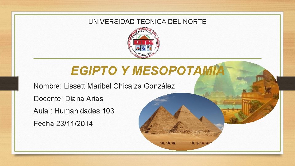 UNIVERSIDAD TECNICA DEL NORTE EGIPTO Y MESOPOTAMIA Nombre: Lissett Maribel Chicaiza González Docente: Diana