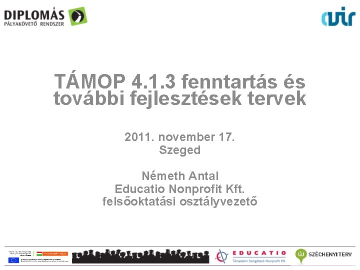TÁMOP 4. 1. 3 fenntartás és további fejlesztések tervek 2011. november 17. Szeged Németh