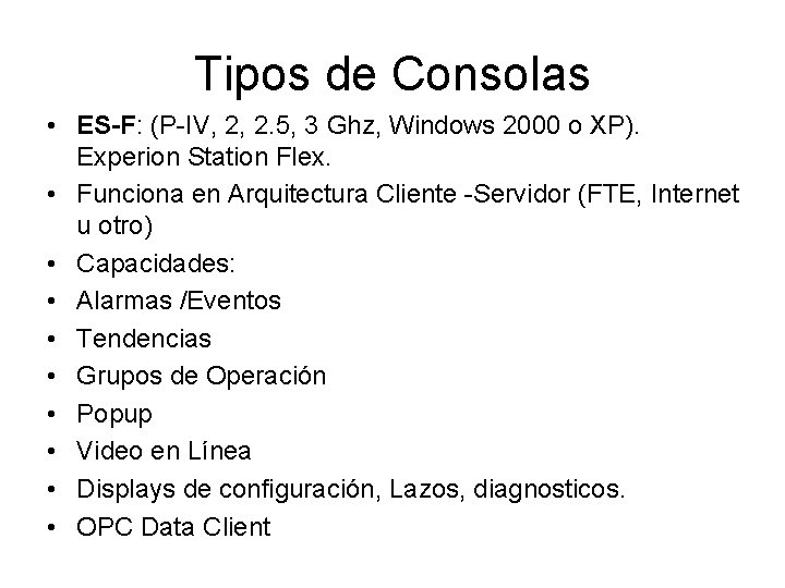 Tipos de Consolas • ES-F: (P-IV, 2, 2. 5, 3 Ghz, Windows 2000 o