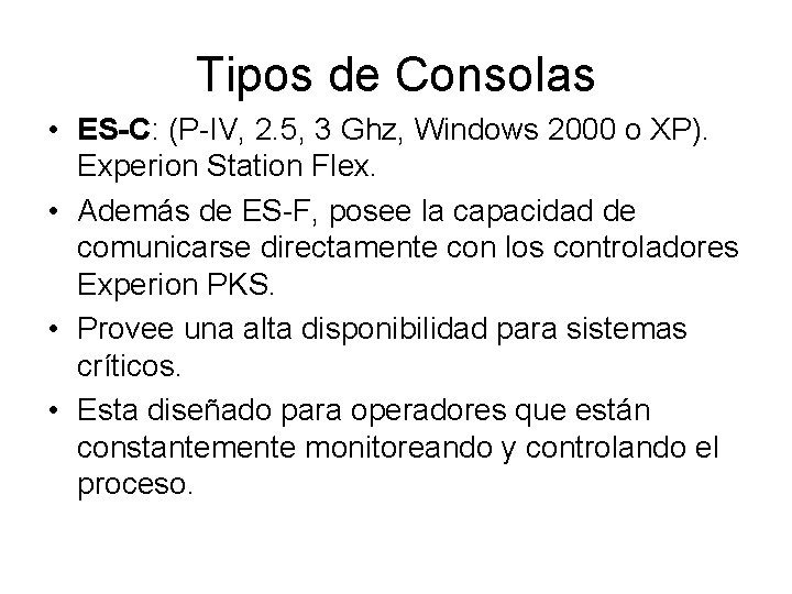 Tipos de Consolas • ES-C: (P-IV, 2. 5, 3 Ghz, Windows 2000 o XP).