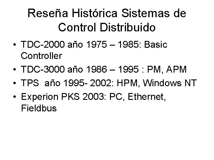 Reseña Histórica Sistemas de Control Distribuido • TDC-2000 año 1975 – 1985: Basic Controller