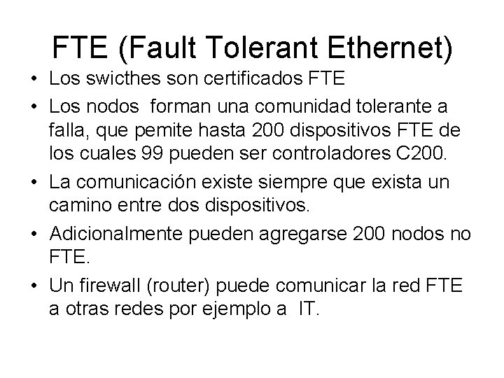FTE (Fault Tolerant Ethernet) • Los swicthes son certificados FTE • Los nodos forman