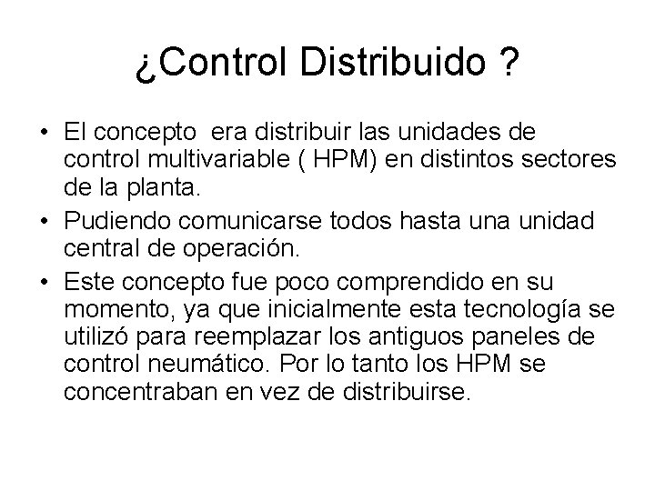 ¿Control Distribuido ? • El concepto era distribuir las unidades de control multivariable (