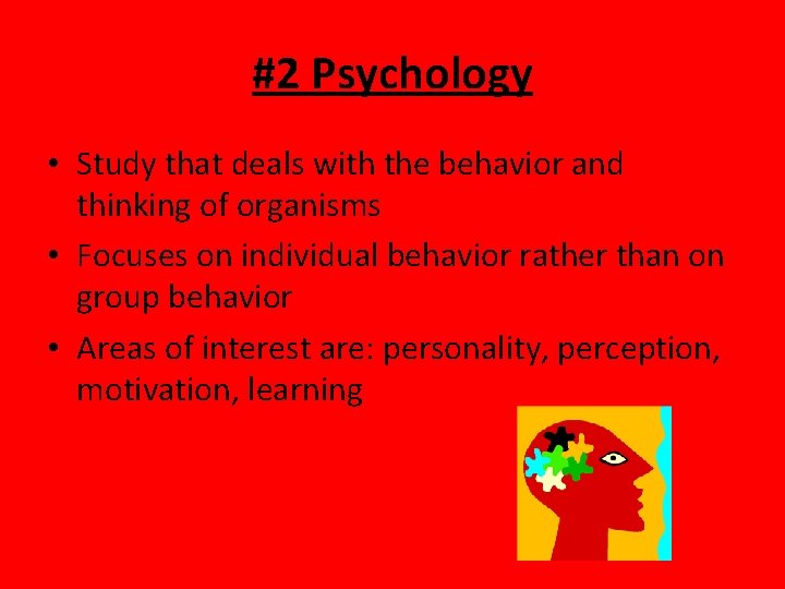 #2 Psychology • Study that deals with the behavior and thinking of organisms •