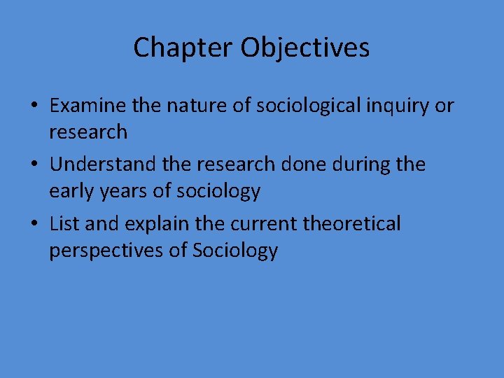 Chapter Objectives • Examine the nature of sociological inquiry or research • Understand the