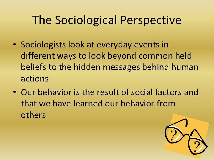 The Sociological Perspective • Sociologists look at everyday events in different ways to look