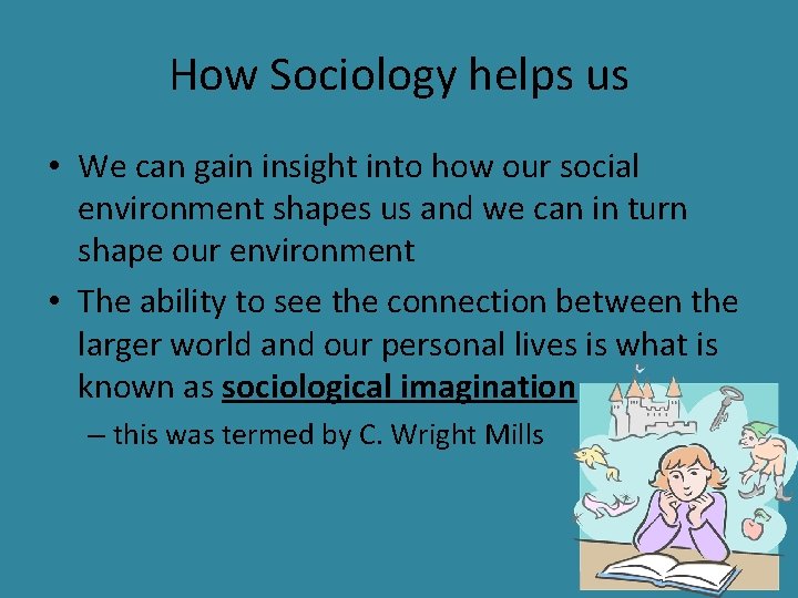 How Sociology helps us • We can gain insight into how our social environment