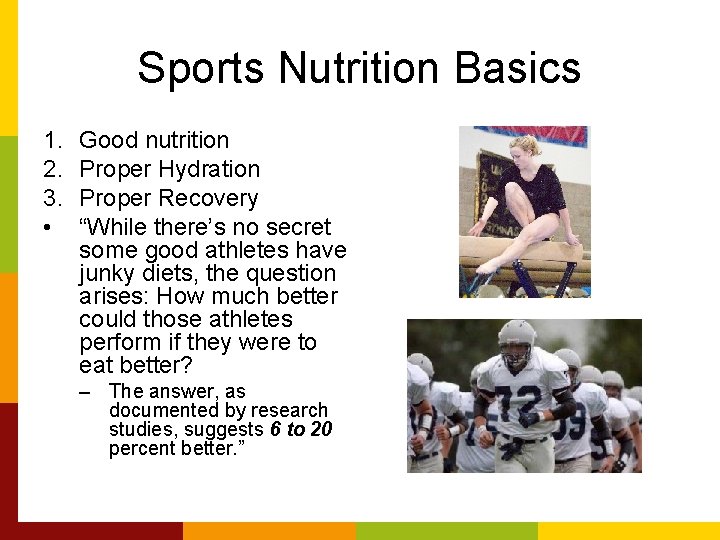 Sports Nutrition Basics 1. 2. 3. • Good nutrition Proper Hydration Proper Recovery “While