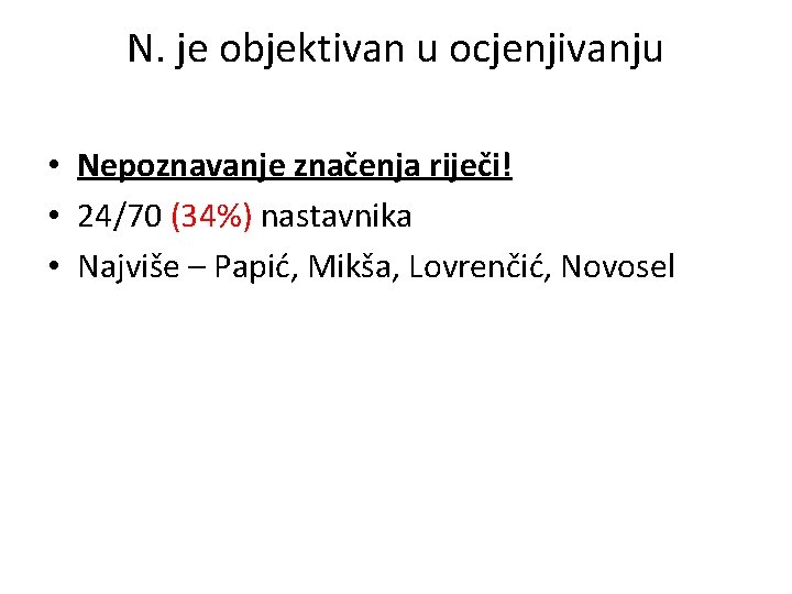 N. je objektivan u ocjenjivanju • Nepoznavanje značenja riječi! • 24/70 (34%) nastavnika •