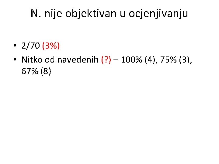 N. nije objektivan u ocjenjivanju • 2/70 (3%) • Nitko od navedenih (? )