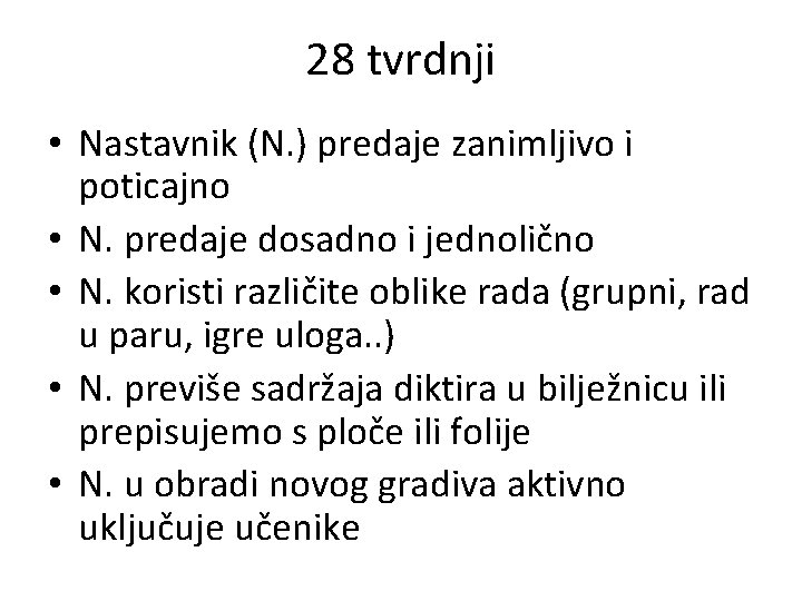 28 tvrdnji • Nastavnik (N. ) predaje zanimljivo i poticajno • N. predaje dosadno