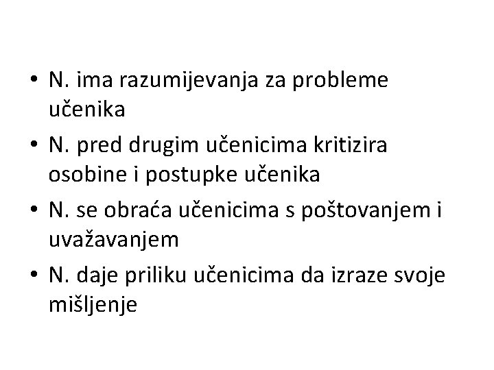  • N. ima razumijevanja za probleme učenika • N. pred drugim učenicima kritizira