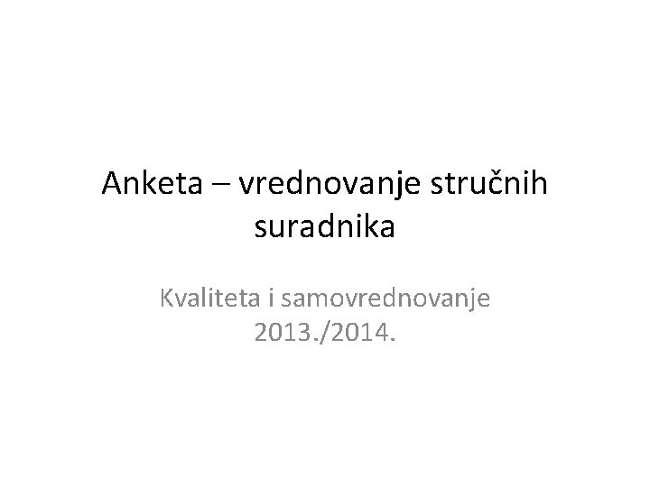 Anketa – vrednovanje stručnih suradnika Kvaliteta i samovrednovanje 2013. /2014. 