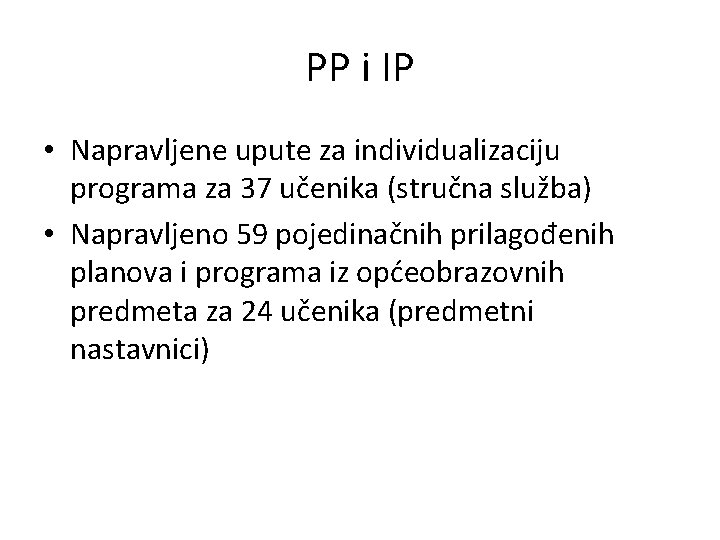 PP i IP • Napravljene upute za individualizaciju programa za 37 učenika (stručna služba)