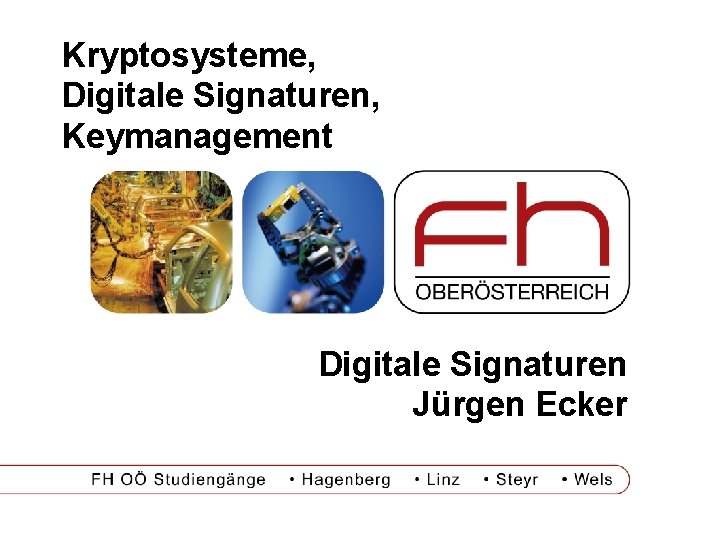 Kryptosysteme, Digitale Signaturen, Keymanagement Digitale Signaturen Jürgen Ecker 