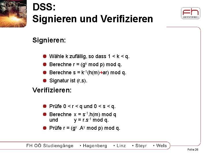 DSS: Signieren und Verifizieren Signieren: Wähle k zufällig, so dass 1 < k <