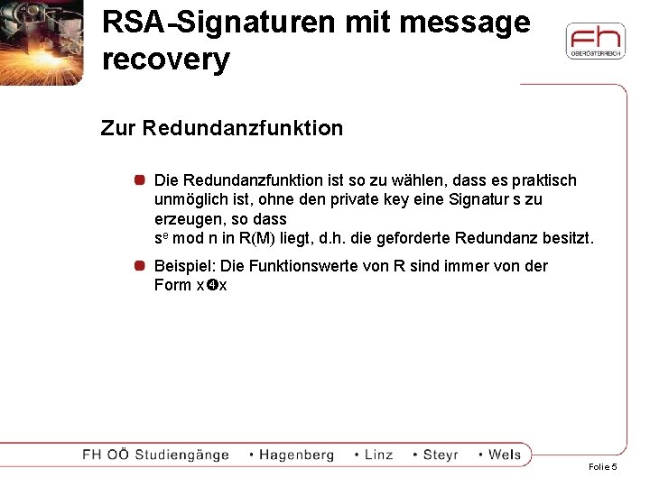 RSA-Signaturen mit message recovery Zur Redundanzfunktion Die Redundanzfunktion ist so zu wählen, dass es