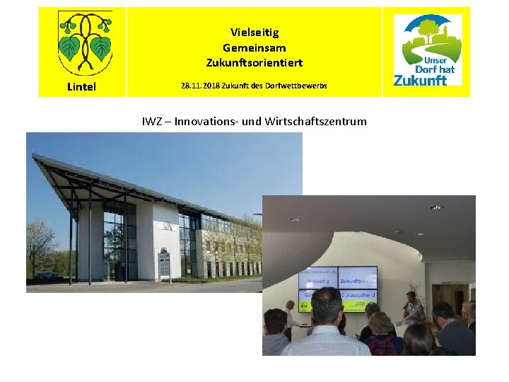 Vielseitig Gemeinsam Zukunftsorientiert Lintel 28. 11. 2018 Zukunft des Dorfwettbewerbs IWZ – Innovations- und
