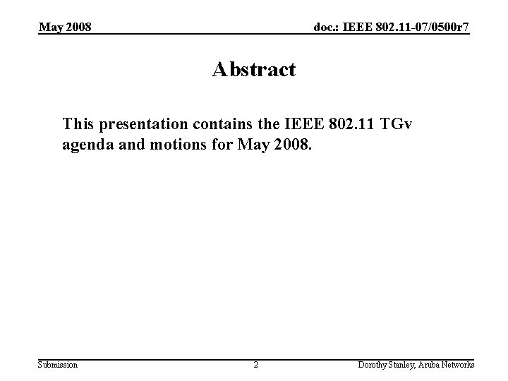 May 2008 doc. : IEEE 802. 11 -07/0500 r 7 Abstract This presentation contains