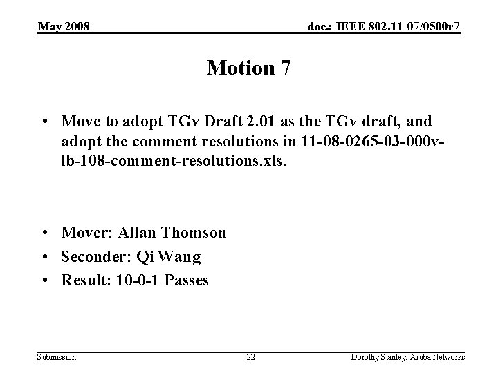 May 2008 doc. : IEEE 802. 11 -07/0500 r 7 Motion 7 • Move