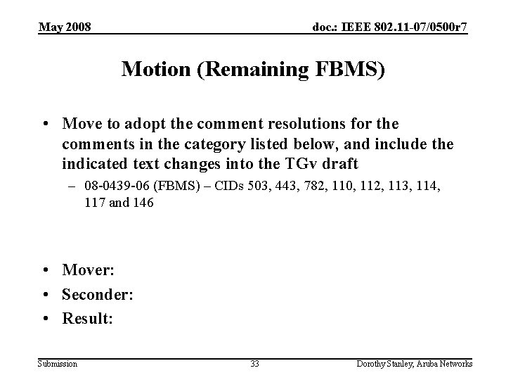 May 2008 doc. : IEEE 802. 11 -07/0500 r 7 Motion (Remaining FBMS) •