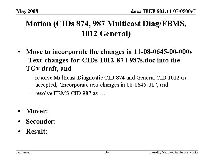 May 2008 doc. : IEEE 802. 11 -07/0500 r 7 Motion (CIDs 874, 987