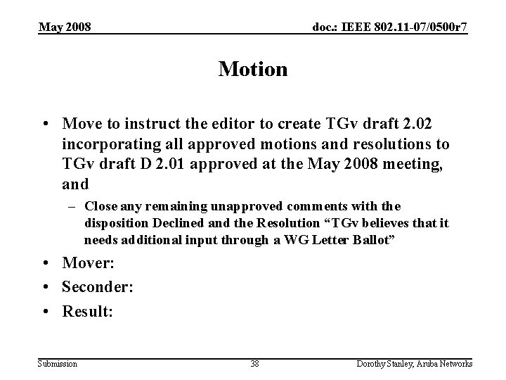 May 2008 doc. : IEEE 802. 11 -07/0500 r 7 Motion • Move to