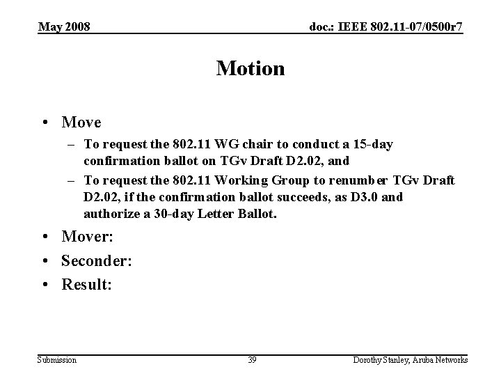 May 2008 doc. : IEEE 802. 11 -07/0500 r 7 Motion • Move –