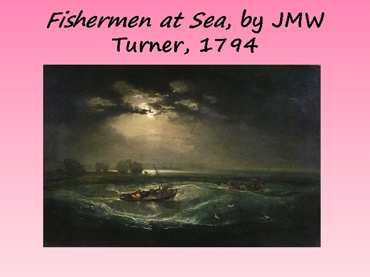 Fishermen at Sea, by JMW Turner, 1794 