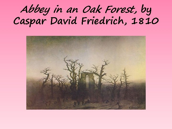 Abbey in an Oak Forest, by Caspar David Friedrich, 1810 