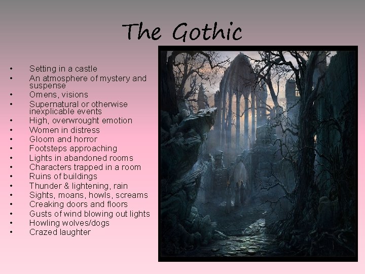 The Gothic • • • • • Setting in a castle An atmosphere of