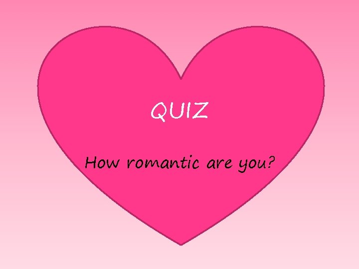 QUIZ How romantic are you? 