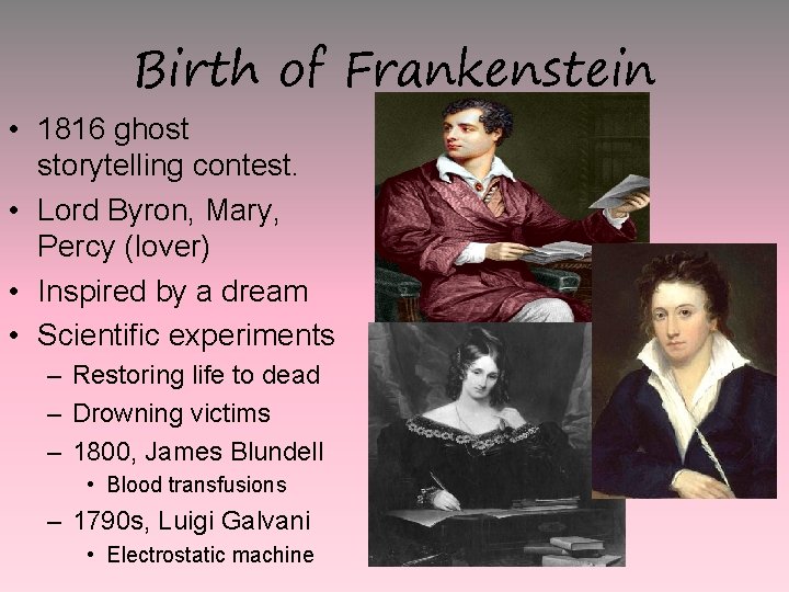 Birth of Frankenstein • 1816 ghost storytelling contest. • Lord Byron, Mary, Percy (lover)