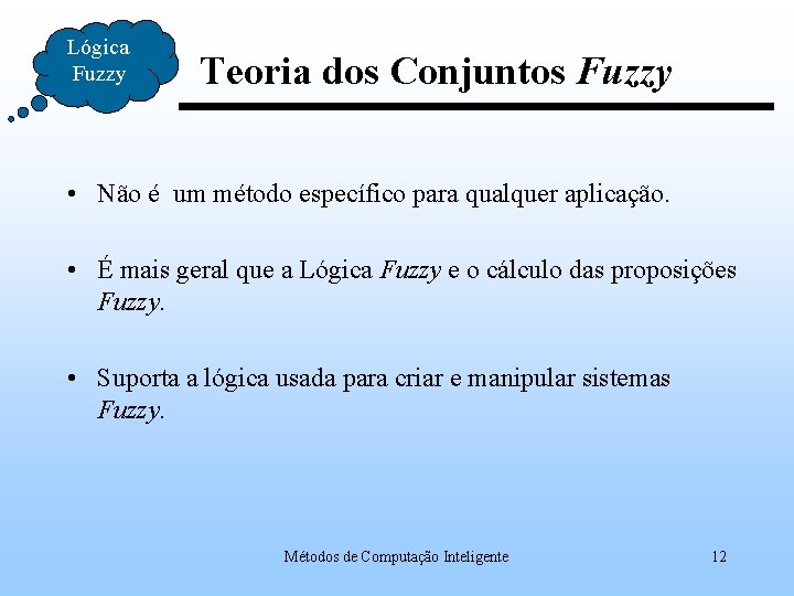 Lógica Fuzzy Teoria dos Conjuntos Fuzzy • Não é um método específico para qualquer