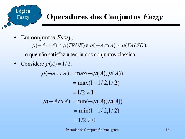 Lógica Fuzzy Operadores dos Conjuntos Fuzzy • Em conjuntos Fuzzy, o que não satisfaz