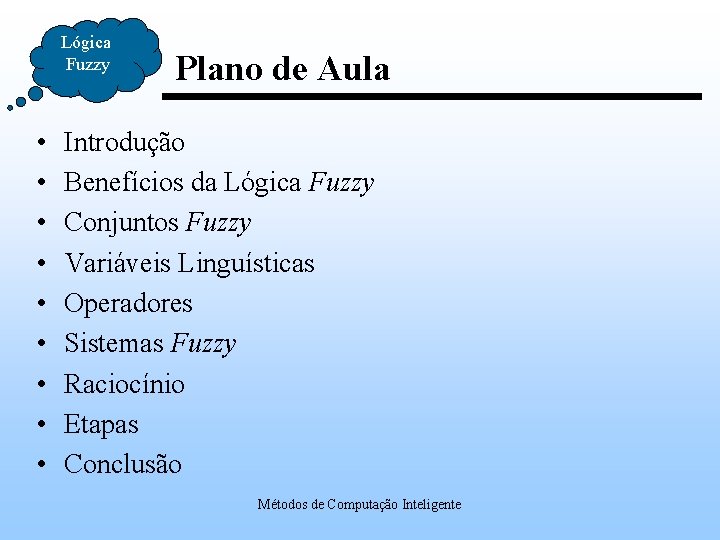 Lógica Fuzzy • • • Plano de Aula Introdução Benefícios da Lógica Fuzzy Conjuntos