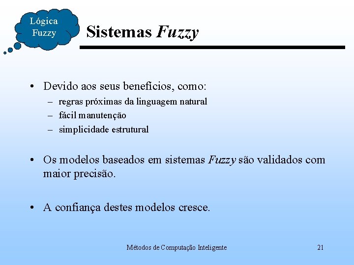 Lógica Fuzzy Sistemas Fuzzy • Devido aos seus benefícios, como: – regras próximas da